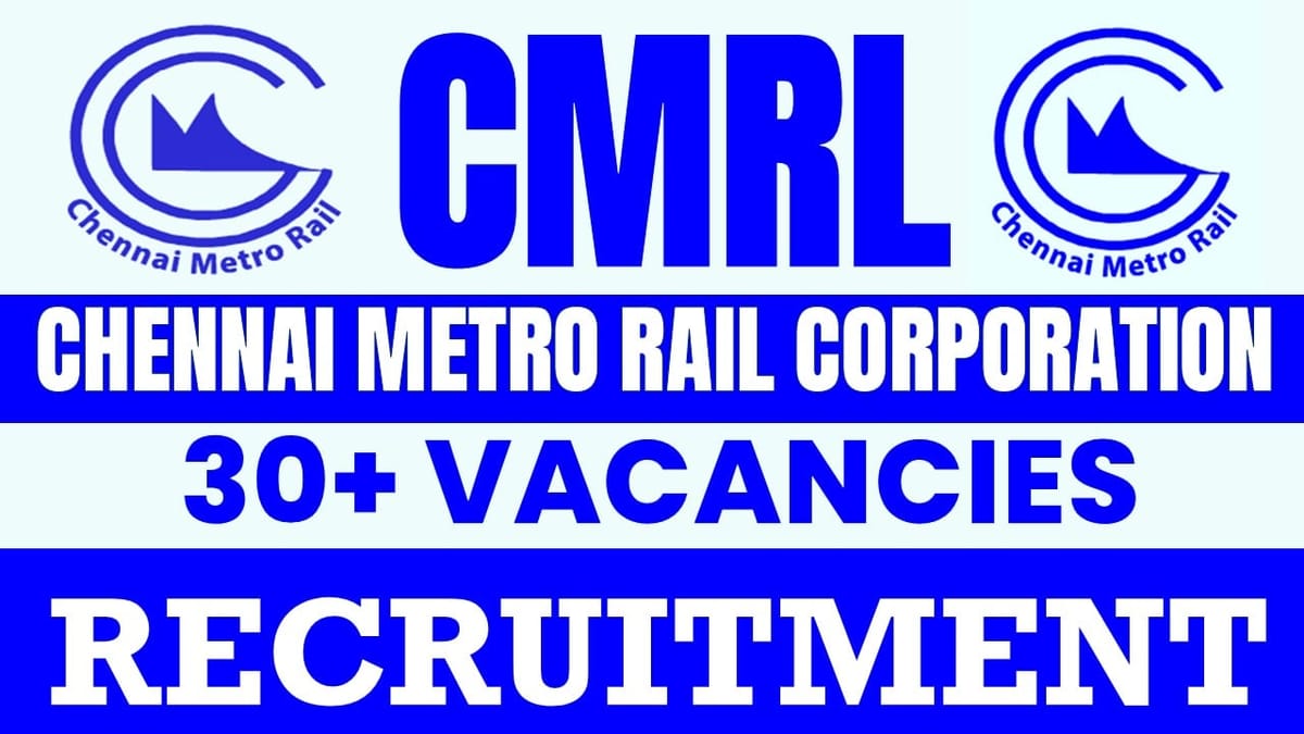 CMRL Recruitment 2024: Notification Out for 30+Vacancies, Check Post, Remuneration Eligibility and Application Details