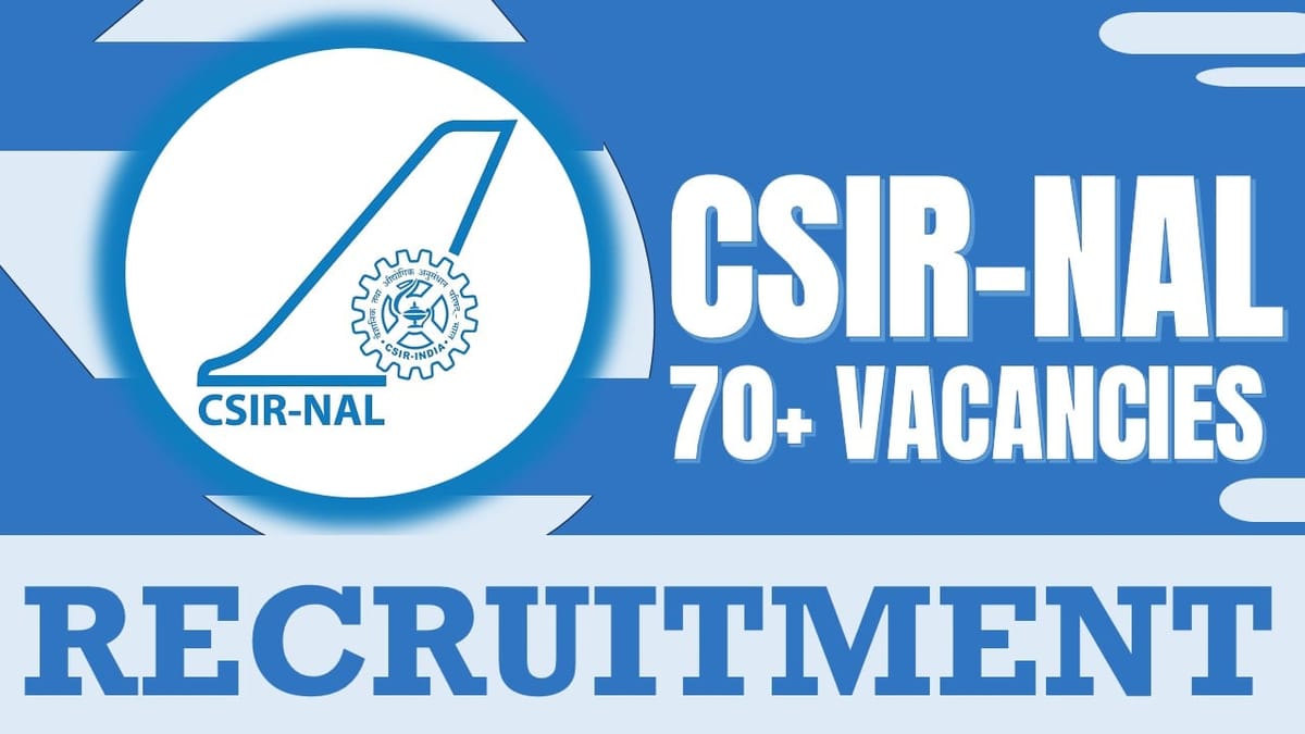 CSIR-NAL Recruitment 2024: Notification Out for 70+ Vacancies, Check Posts, Age and How to Apply