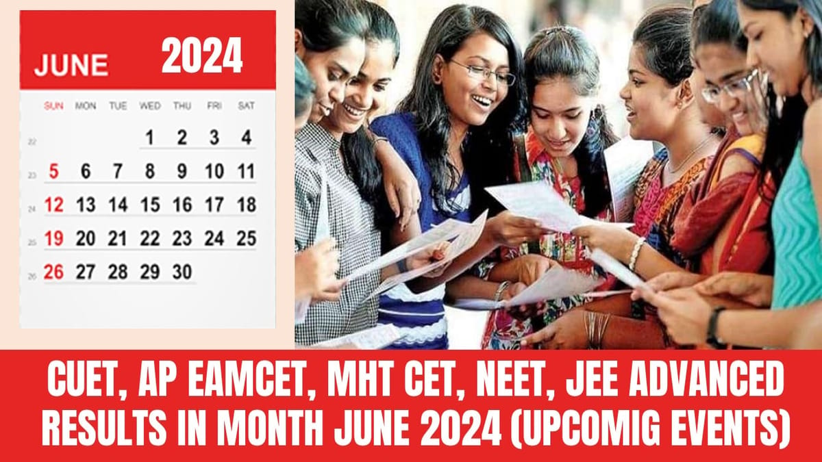 CUET, AP EAMCET, MHT CET, NEET, JEE Advanced Results To be Released in June 2024