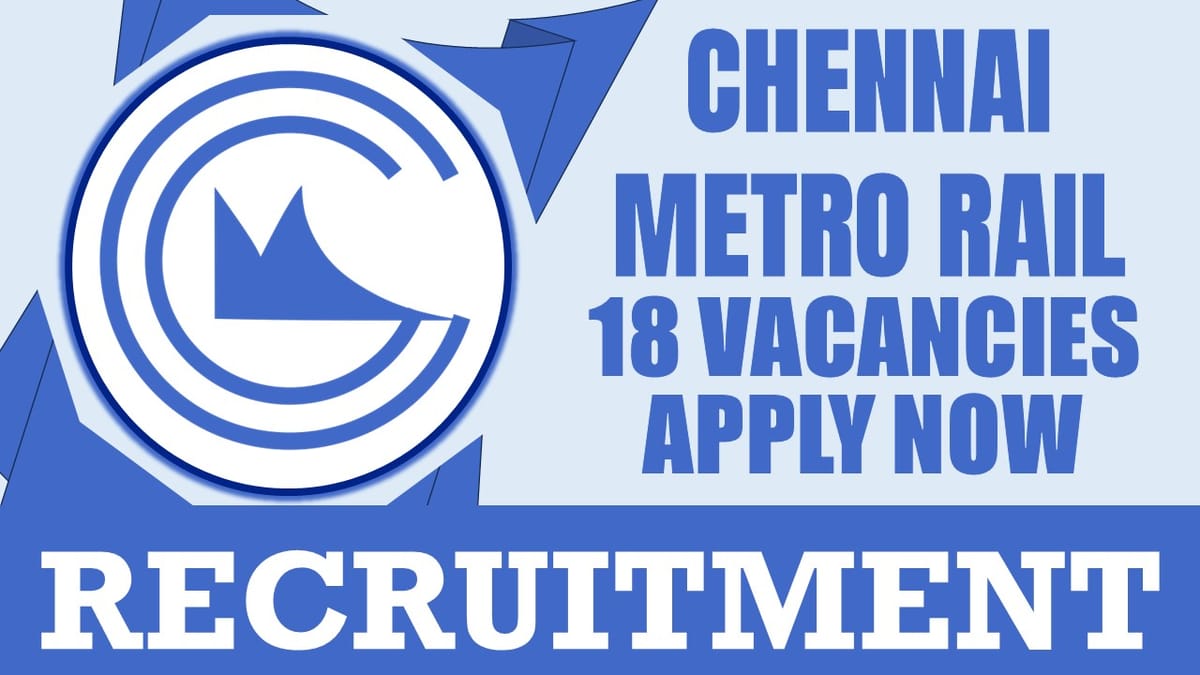 Chennai Metro Rail Recruitment 2024: Check Post, Stipend, Age, Qualification and Process to Apply