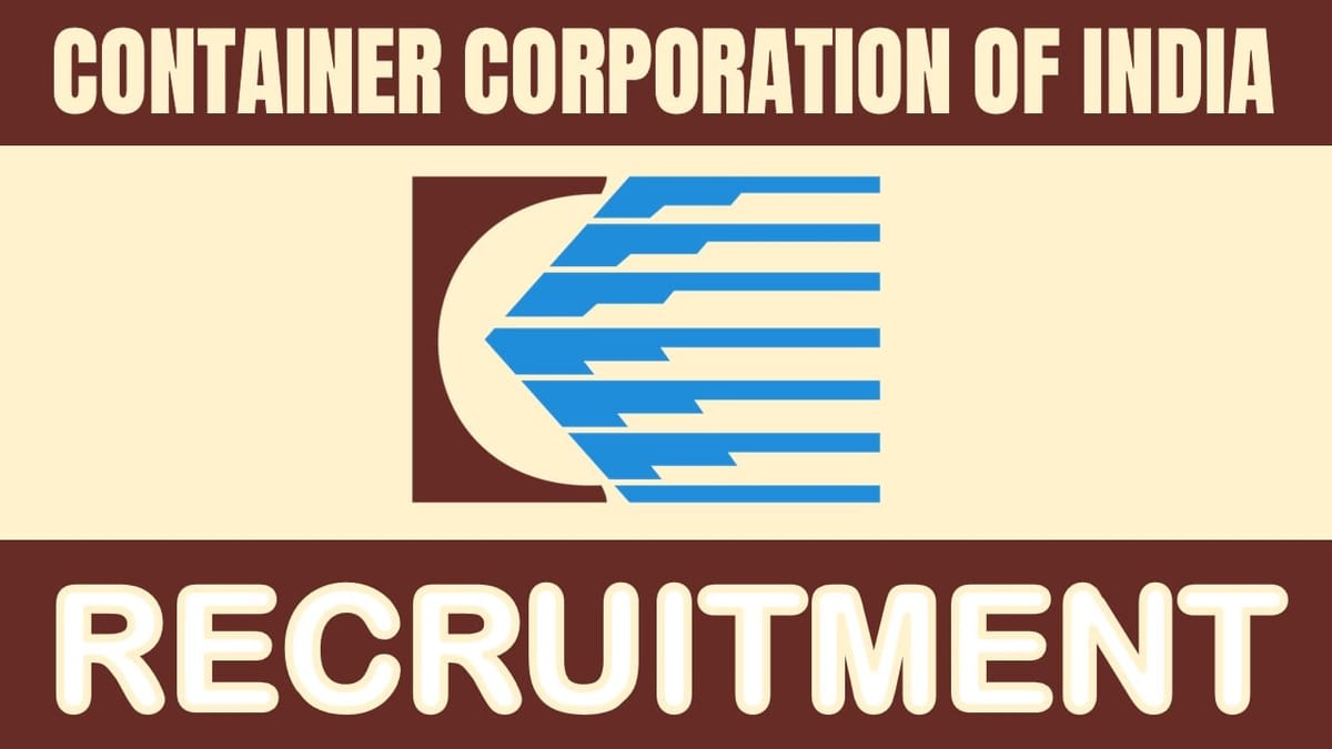 Container Corporation of India Recruitment 2024: Monthly Salary Up to 280000, Check Post, Tenure and Selection Process