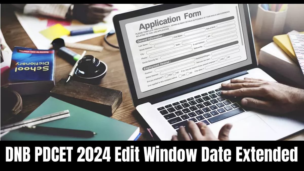 DNB PDCET 2024: DNB PDCET 2024 Application Edit Window Last Date Extended