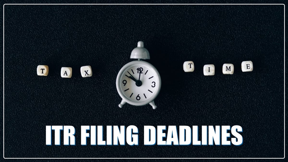 ITR Filing 2023-24: Deadlines of ITR Filing for Different Taxpayers; Let’s have a quick look