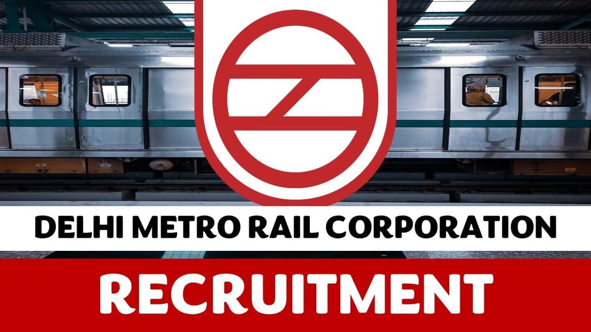 Delhi Metro Rail Recruitment 2024: Check Posts, Age Limit, Eligibility, Selection Process and How to Apply