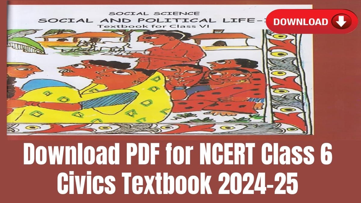 NCERT Class 6 Civics Textbook; Download Latest Version For the Civics Textbook- Social and Political Life-I 2024-25