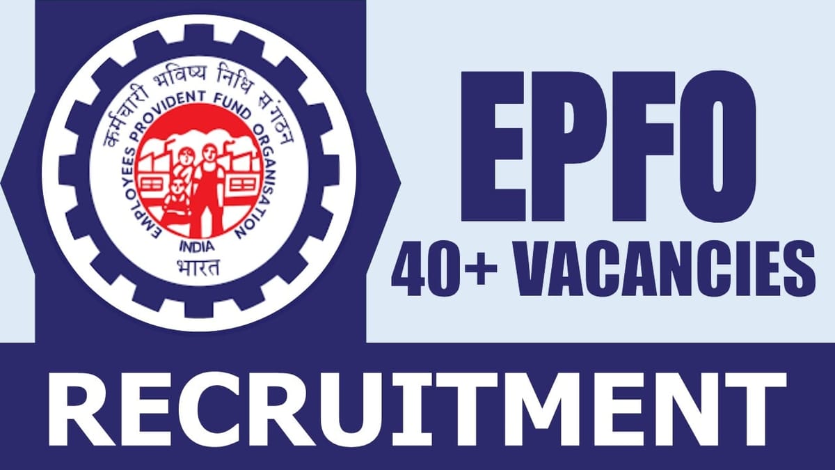 EPFO Recruitment 2024: Notification Out for 40+ Vacancies, Check Post, Salary, Age and Other Important Details