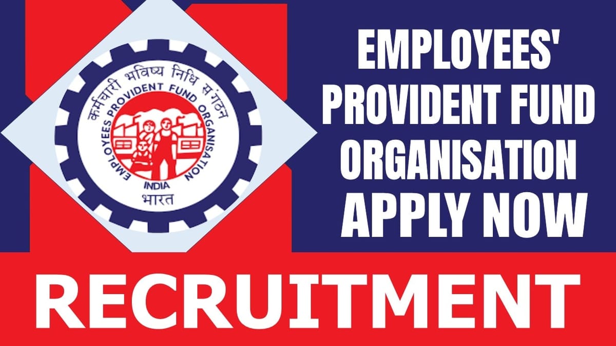 Employees’ Provident Fund Organisation Recruitment 2024: Check Post, Salary, Tenure, Eligibility Criteria and Apply Fast