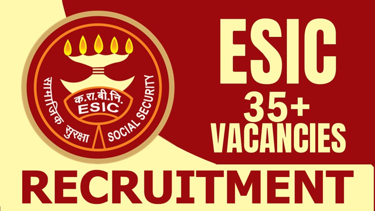 ESIC Recruitment 2024: Notification Out for 35+ Vacancies, Salary Up to 245295, Know Post, Tenure and Other Information