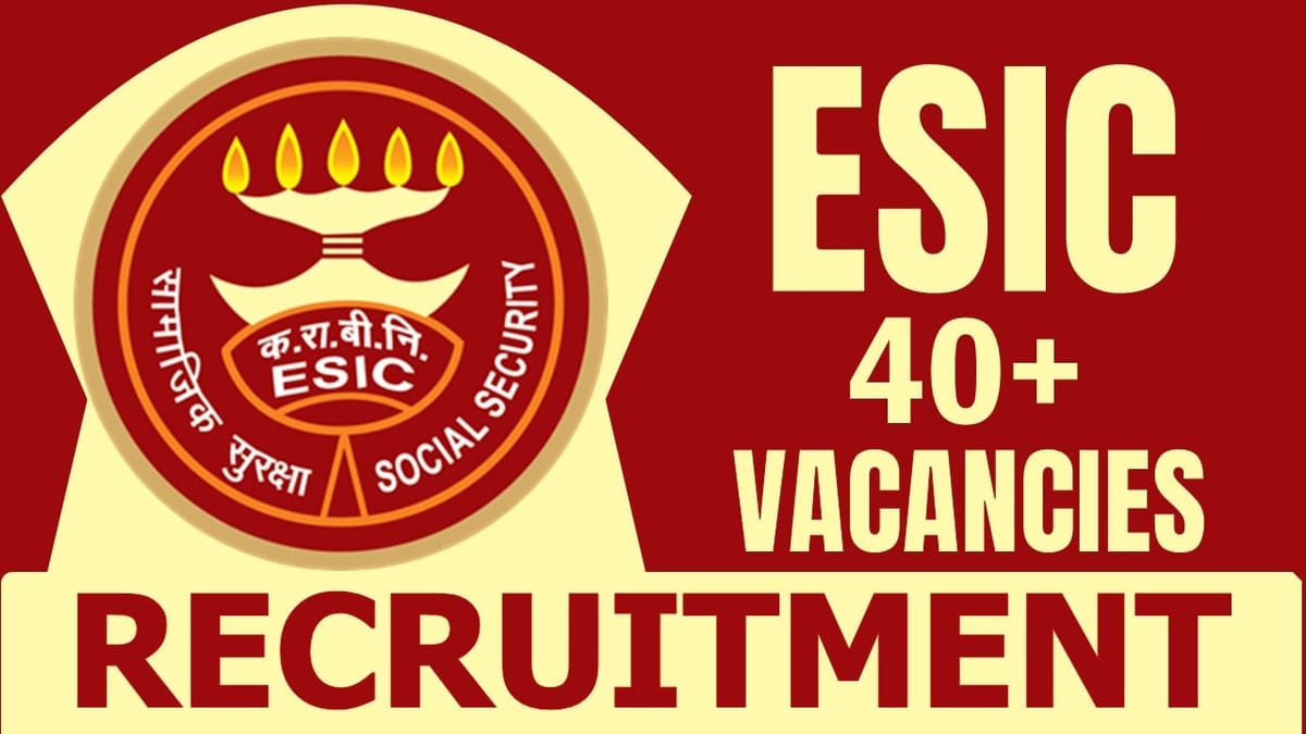 ESIC Recruitment 2024: New Notification Out for 40+ Vacancies, Check Posts, Age, Tenure and Interview Details