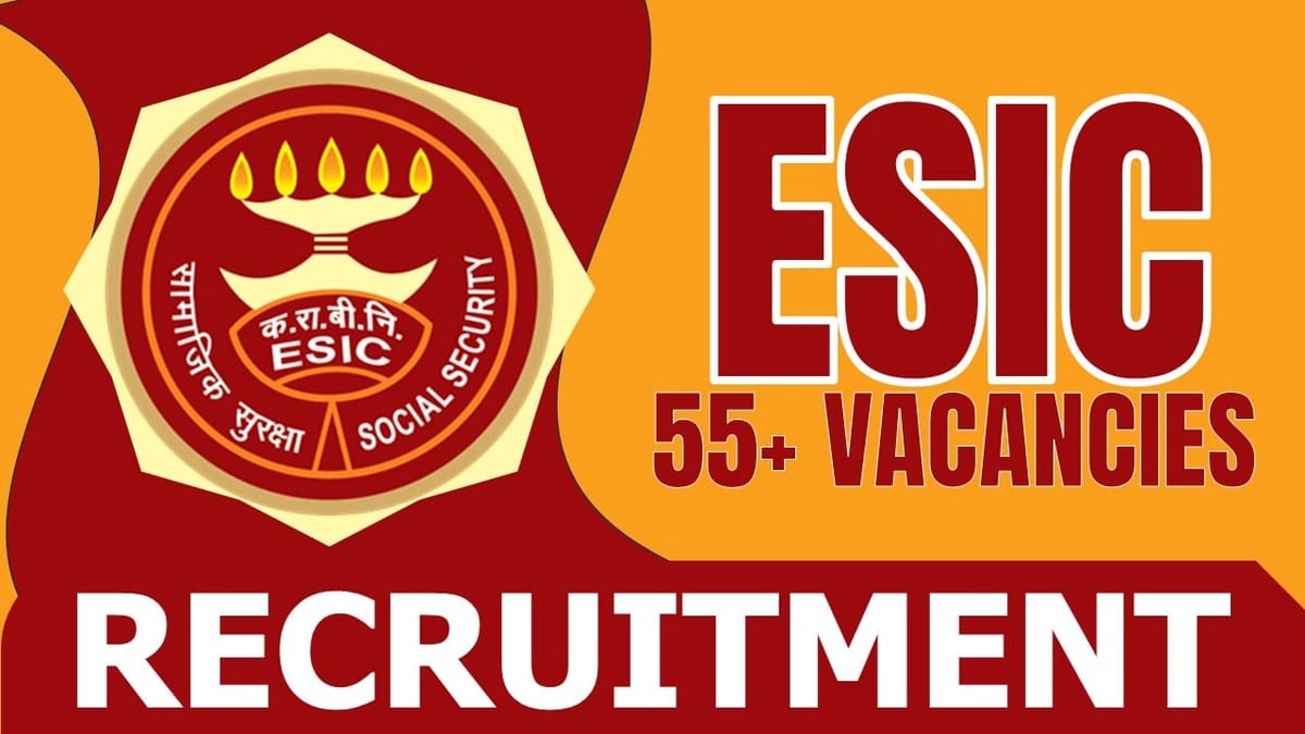 ESIC Recruitment 2024: New Notification Out for 55+ Vacancies, Check Post, Age, Educational Qualification and Interview Details