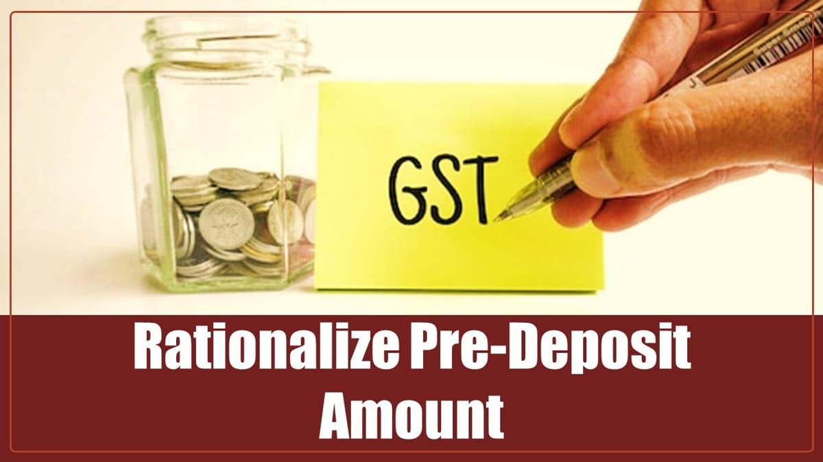 GST Council Likely to Rationalize Pre-Deposit Amount