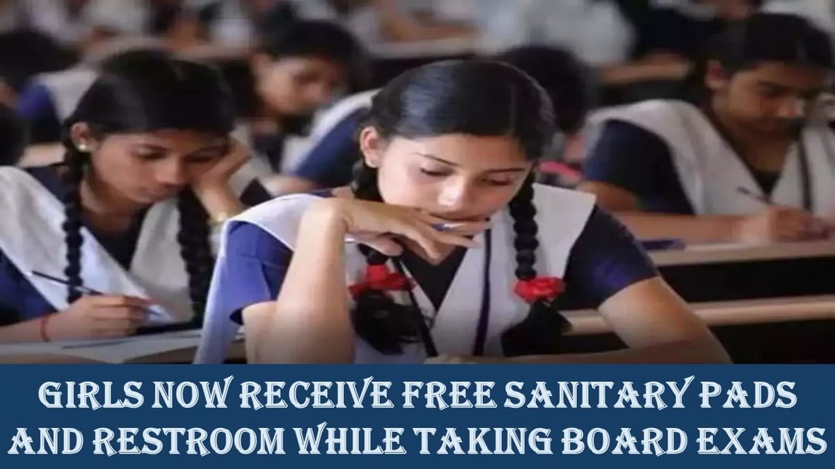 Girls Now Get Free Sanitary Pads and Restroom Breaks During Board Exams: Ministry of Education