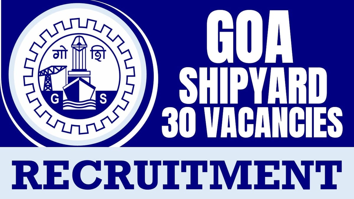 Goa Shipyard Recruitment 2024: Notification Out for New 30 Vacancies, Check Post, Monthly Stipend, Eligibility and Apply Now