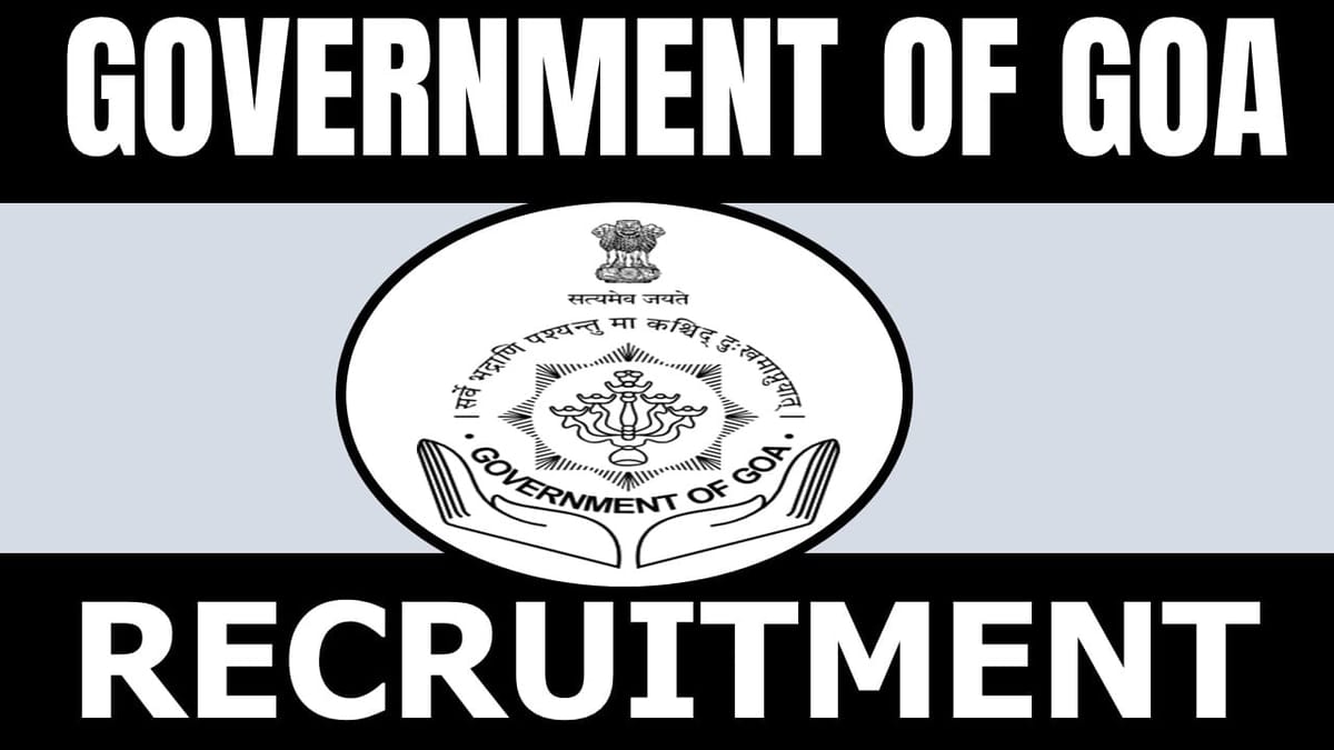 Government of Goa Recruitment 2024: Check Post, Vacancies, Qualification, Age and Other Vital Details
