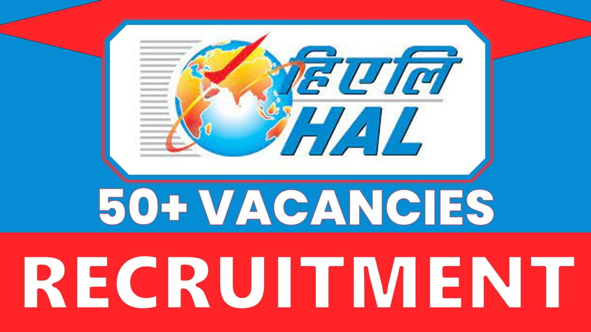 HAL Recruitment 2024: New Notification Out for 50+ Vacancies, Check Posts, Qualification and Other Vital Details