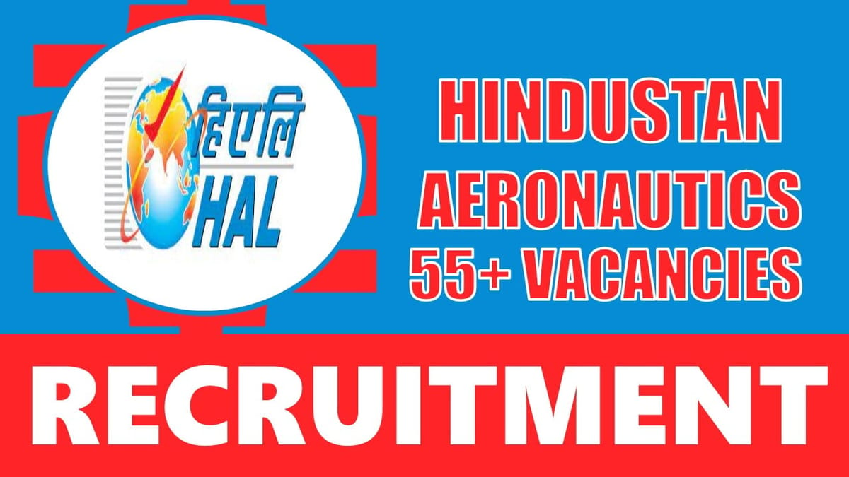 HAL Recruitment 2024: Notification Out for 55+ Vacancies, Check Post, Age, Salary and Apply Now