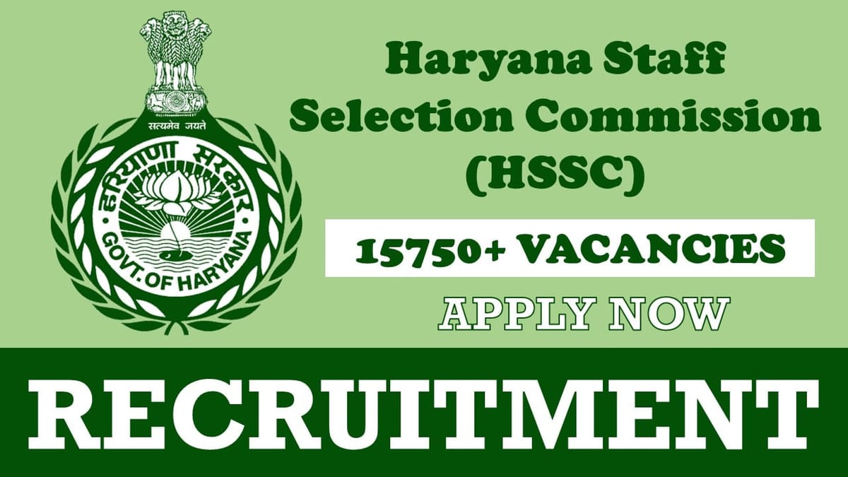 Haryana Staff Selection Commission Recruitment 2024: New Notification Out for 15750+ Vacancies, Check Positions, Salary and Apply Now