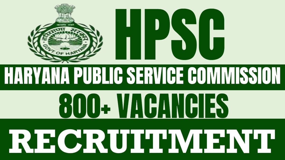 Haryana Public Service Commission Recruitment 2024: Notification Out for 800+ Vacancies, Check Post, Salary, Age, Qualification and Other Important Information