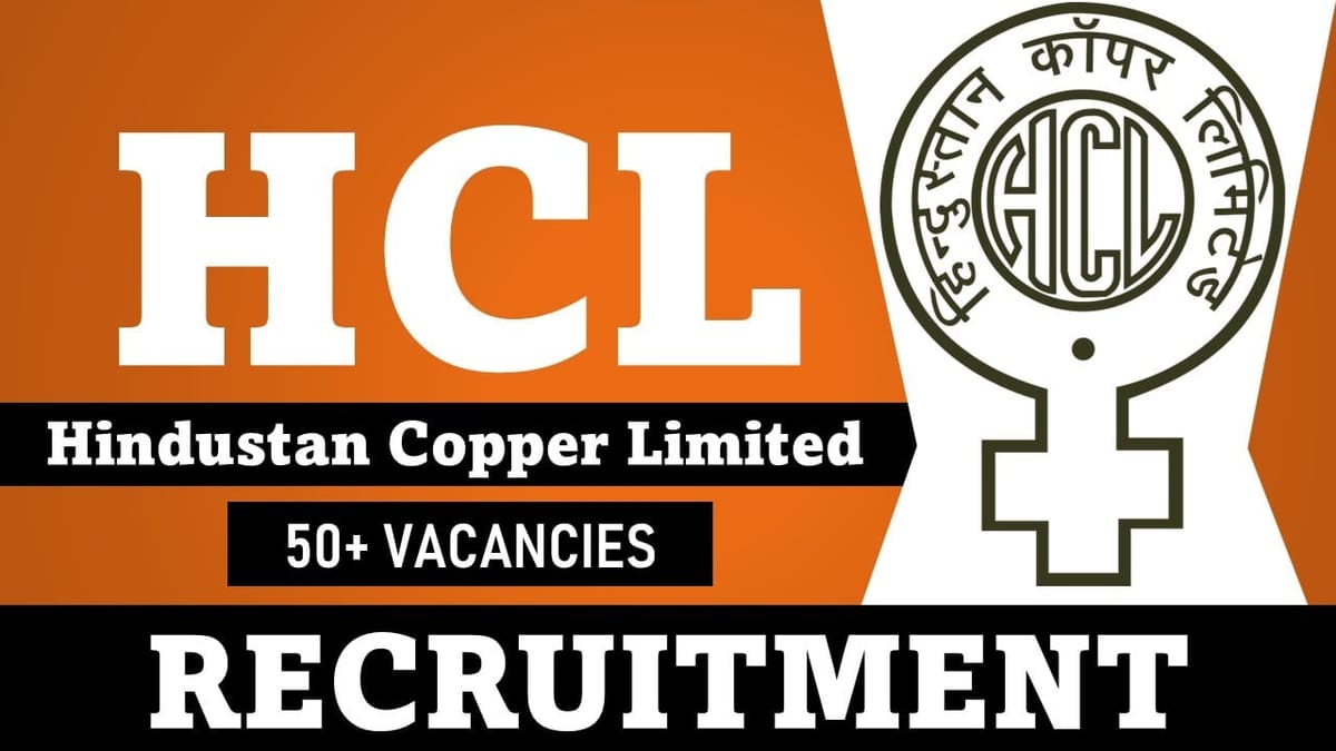 Hindustan Copper Recruitment 2024: Notification Out for 50+ Vacancies, Check Post, Required Qualification, Tenure and Application Process