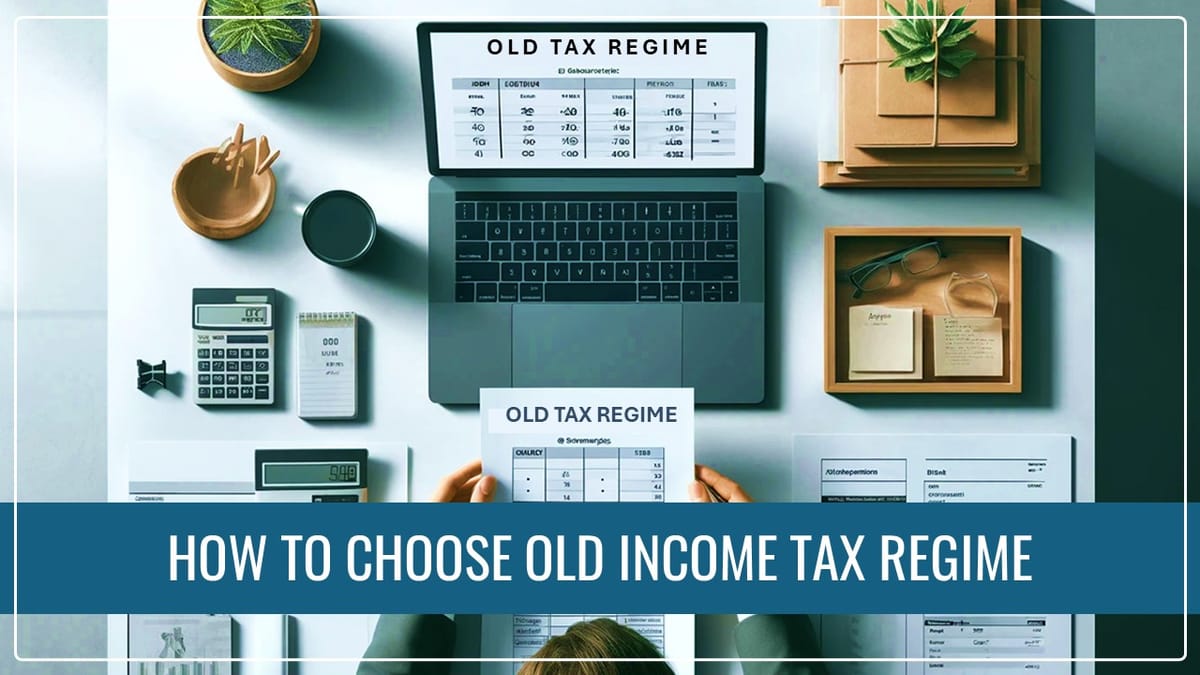 New to Old Tax Regime: How to choose Old Income Tax Regime when filing ITR for FY 2023-24