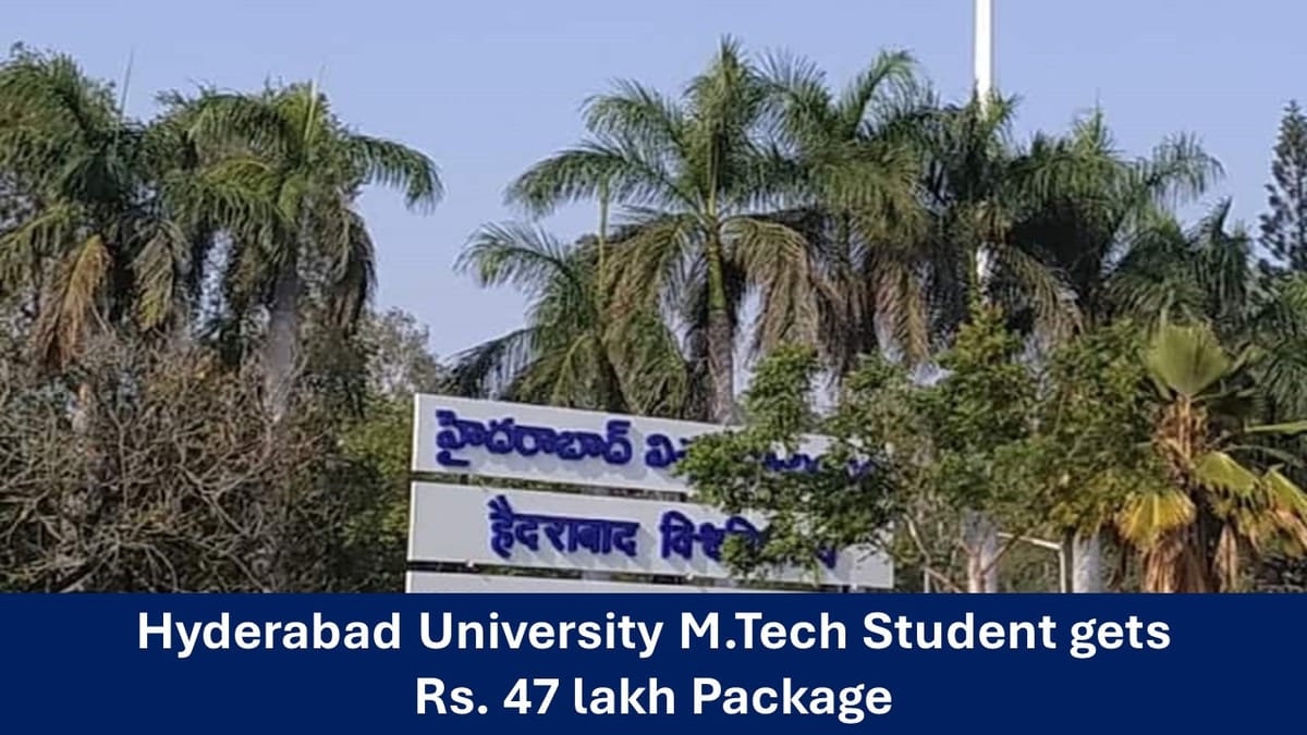 Hyderabad University M.Tech Student gets Rs. 47 lakh package, Highest so far