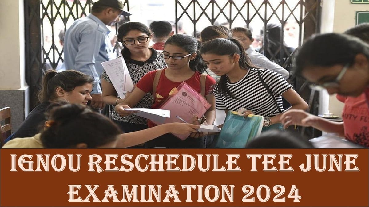 IGNOU 2024: IGNOU TEE June Examination 2024 Rescheduled; Get to Know All Details Here