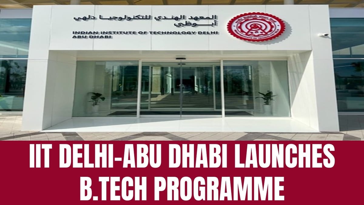 IIT Delhi-Abu Dhabi: IIT Delhi-Abu Dhabi Launches B.Tech Programme, New Entrance Exam for UAE