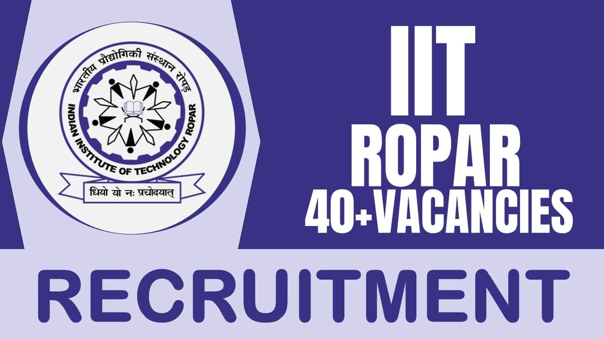 IIT Ropar Recruitment 2024: Notification Out for 40+ Vacancies, Check Post, Salary, Qualification and Other Important Information