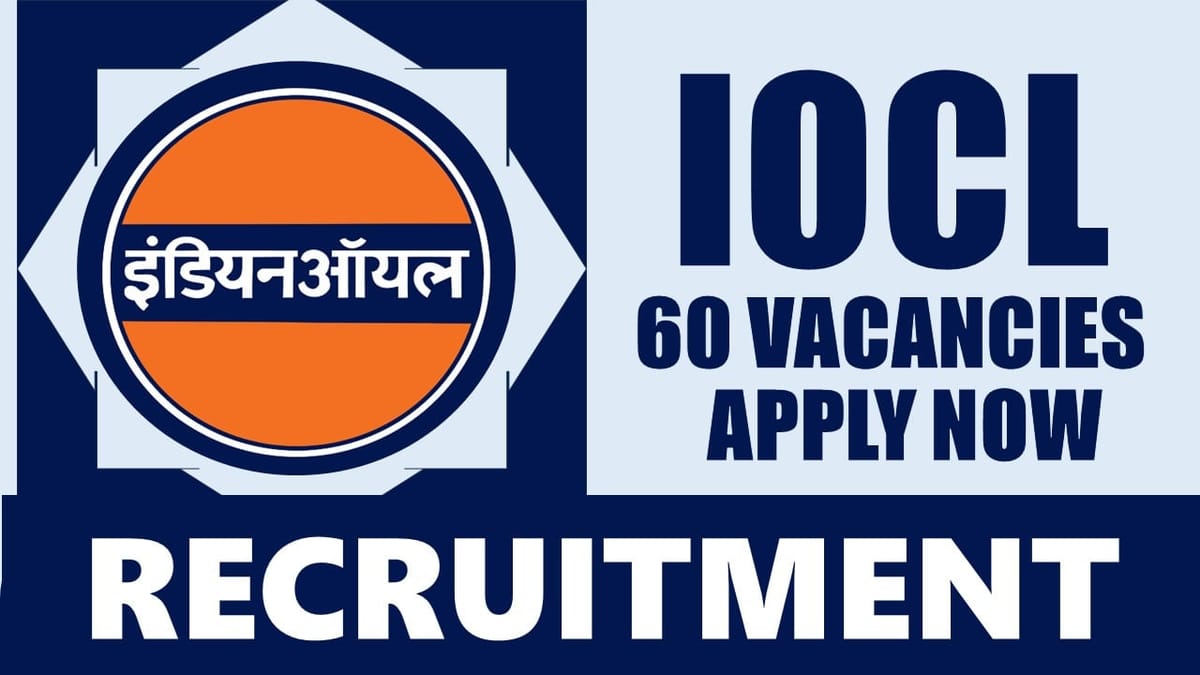 IOCL Recruitment 2024: Notification Out for 60 Vacancies, Check Post, Age, Salary, Qualification and How to Apply
