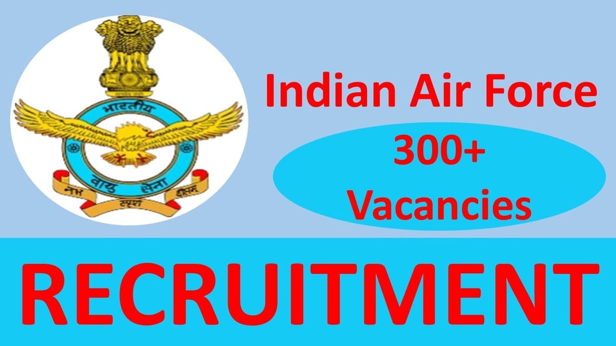 Indian Air Force Recruitment 2024: Notification Out for 300+ Vacancies, Check Post, Salary, Qualification and Apply Now