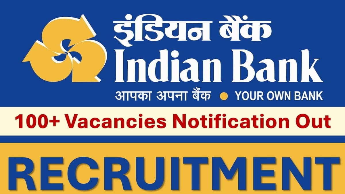 Indian Bank Recruitment 2024: New Notification Out for 100+ Vacancies, Check Posts, Salary, Age, Qualification and Apply Now