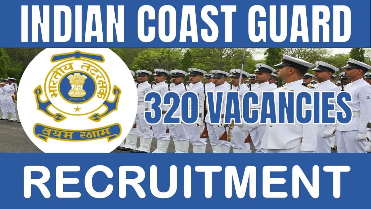 Indian Coast Guard Recruitment 2024: New Notification Out for 320 Vacancies, Check Posts, Age, Application Fee and Apply Fast