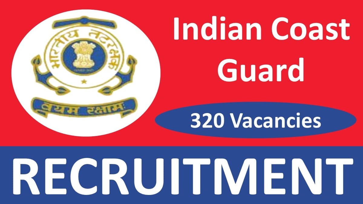 Indian Coast Guard Recruitment 2024: Notification Out for 320 Vacancies, Check Posts, Qualification, Salary and How to Apply