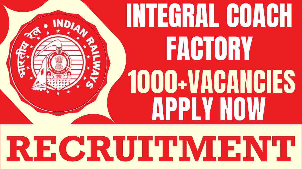 Internal Coach Factory Recruitment 2024: Notification Out for 1000+ Vacancies, Check Post, Qualification, Salary and Other Vital Details