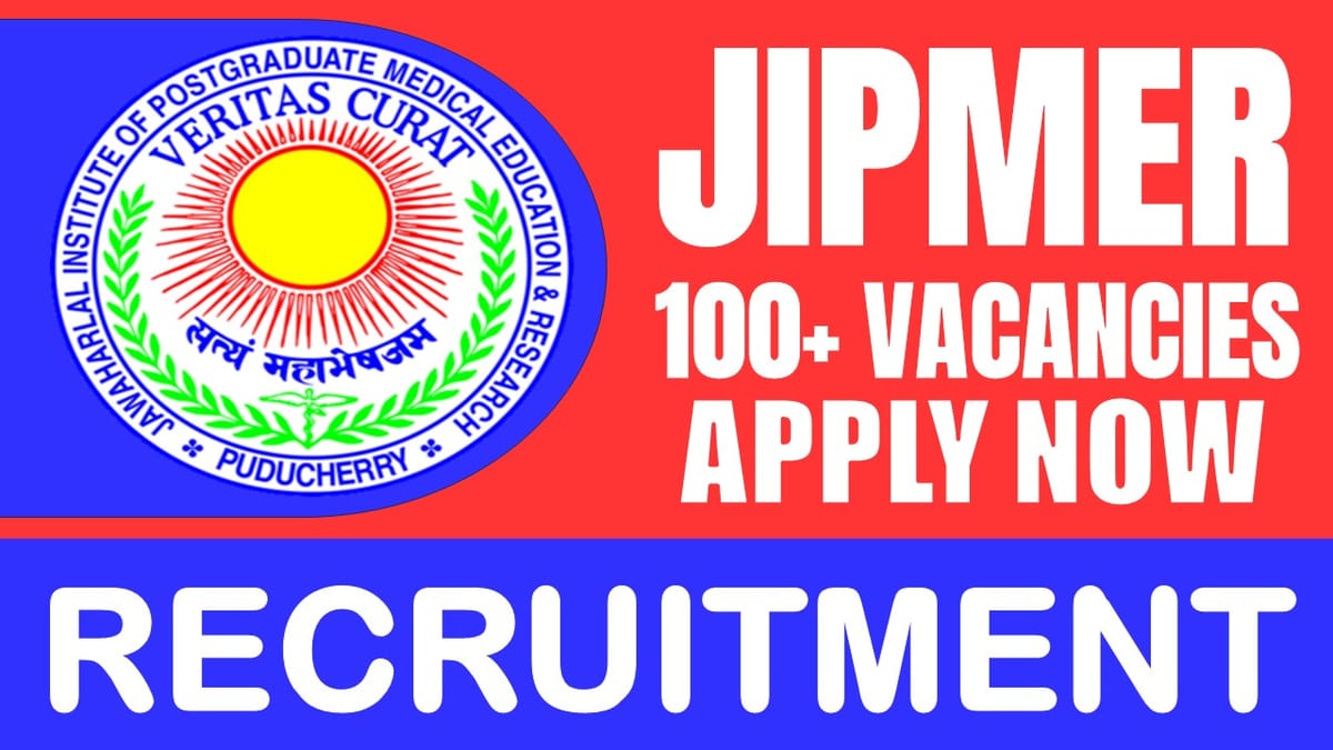 JIPMER Recruitment 2024: Notification Out for 100+ Vacancies, Check Post, Salary, Age, Qualification and Other Important Information