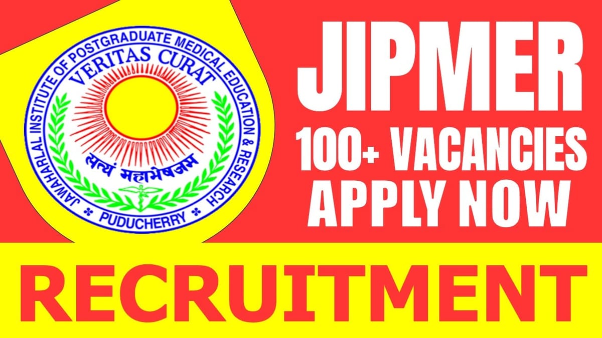 JIPMER Recruitment 2024: New Notification Out for 100+ Vacancies, Check Post, Age Limit, Tenure and How to Apply