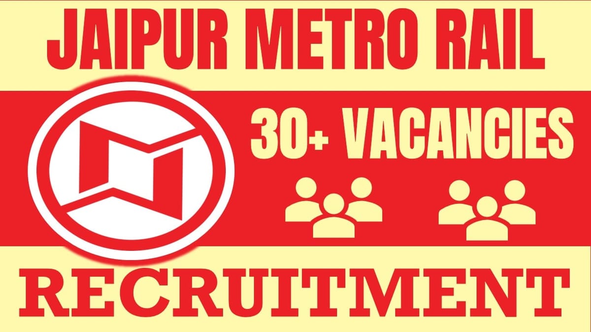 Jaipur Metro Rail Corporation Recruitment 2024: Notification Out for 30+ Vacancies, Check Post, Salary and Application Details