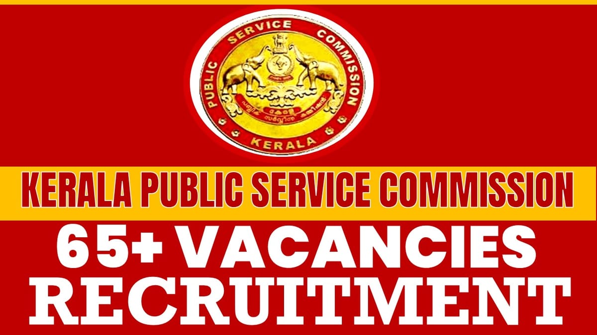 Kerala Public Service Commission Recruitment 2024: Notification Out for 65+ Vacancies, Check Post, Salary and Process to Apply