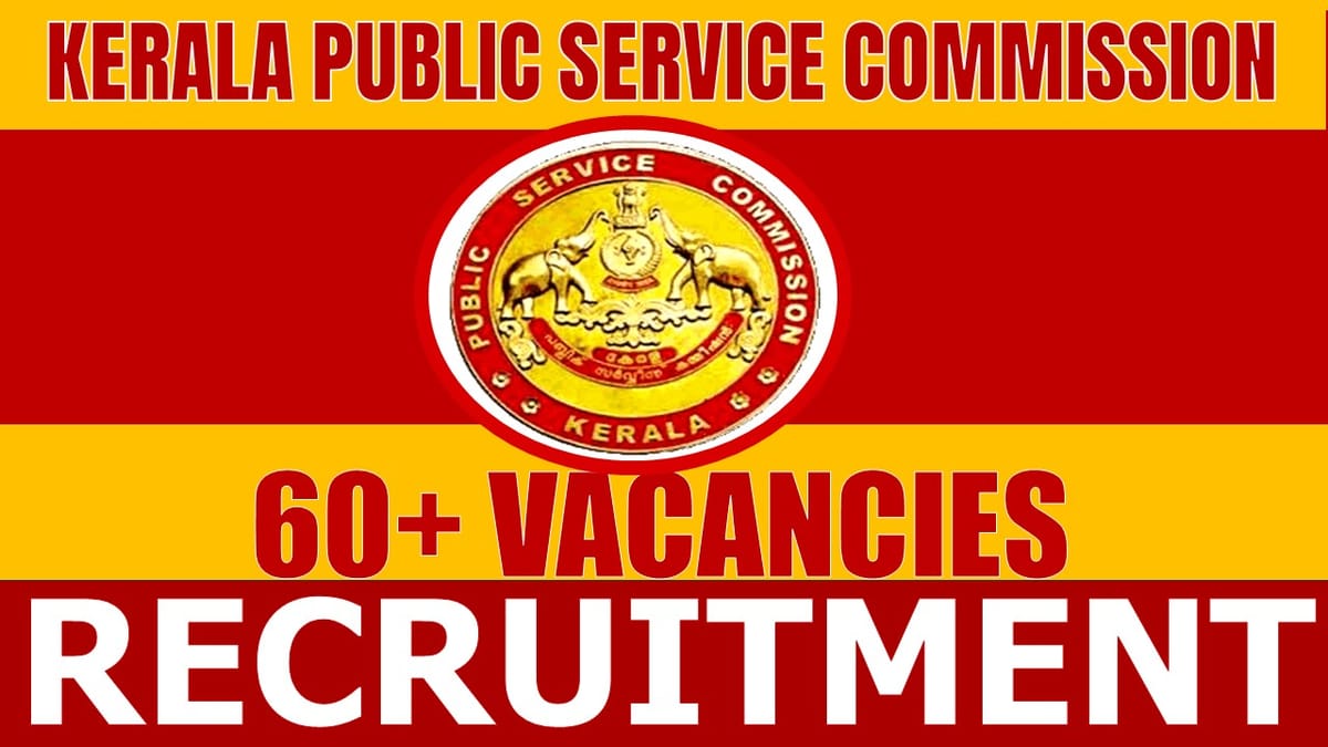 Kerala Public Service Commission Recruitment 2024: Notification Out for 60+ Vacancies, Check Post, Salary, Age and Apply Fast