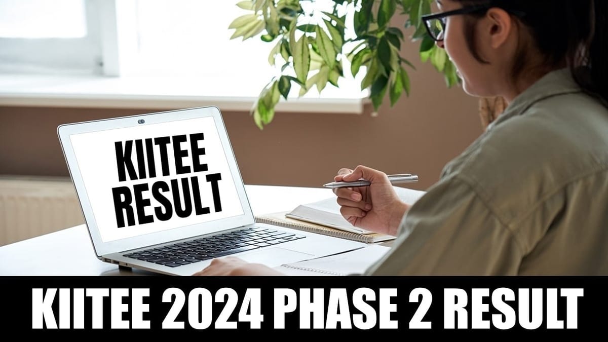 KIITEE Phase 2 Result 2024: KIITEE Phase 2 Result 2024 is Likely to Out Soon; Check Steps to Download