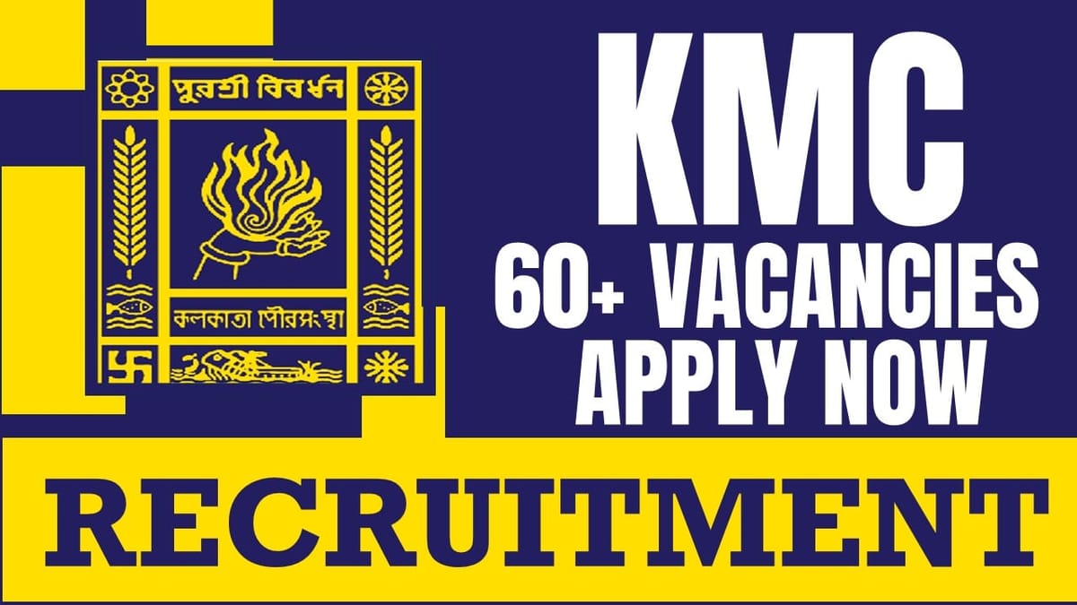 KMC Recruitment 2024: Notification Out for 60+ Vacancies, Check Post, Qualification, Age Limit and Interview Details