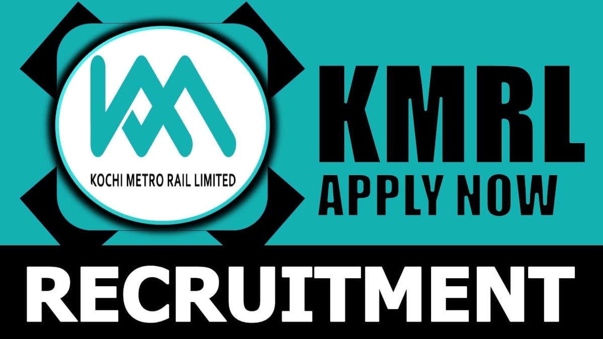 Kochi Metro Rail Recruitment 2024: Monthly Salary Up to 52300, Check Post Details, Eligibility Criteria and Apply Now