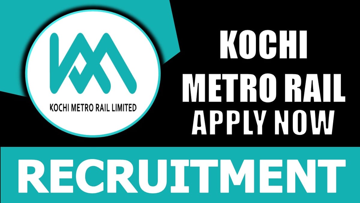 Kochi Metro Rail Recruitment 2024: Salary Up to 100000 Per Month, Check Post, Age, Qualification and Procedure to Apply