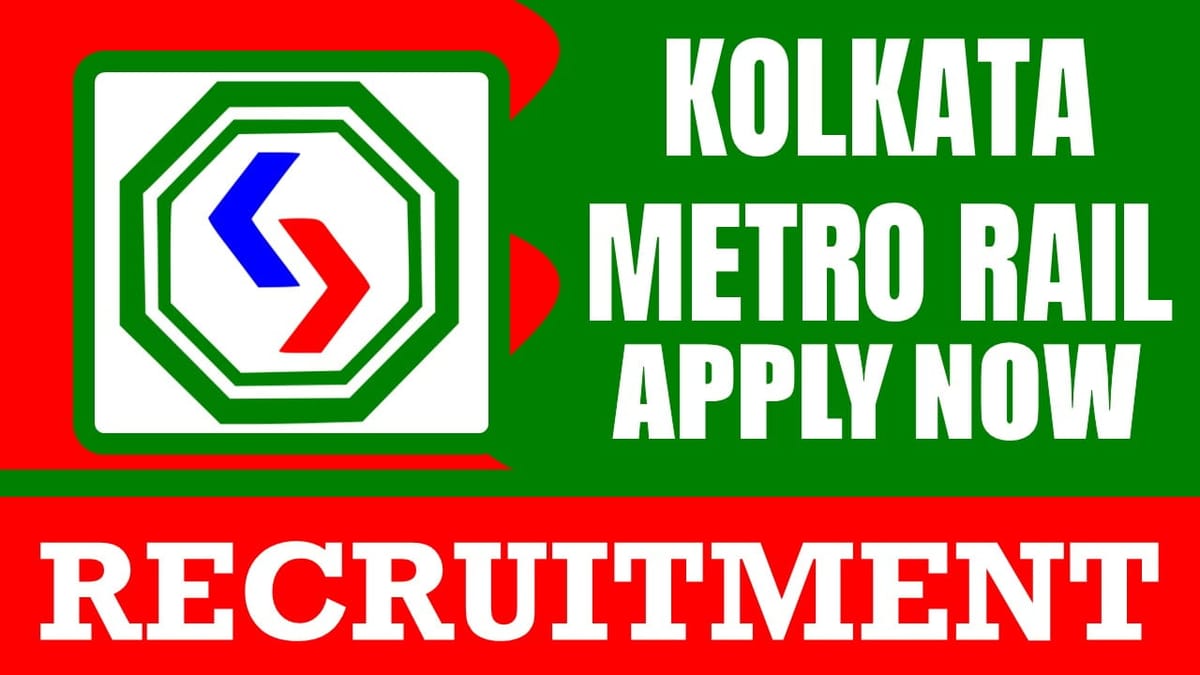 Kolkata Metro Rail Recruitment 2024: Check Post, Age Limit, Tenure, Pay Scale and How to Apply