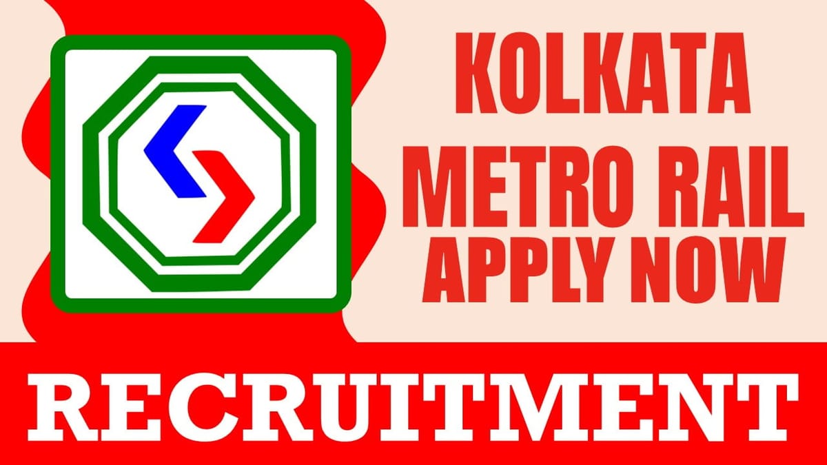 Kolkata Metro Rail Recruitment 2024: Notification Out, Check Post, Tenure, Salary, Job Location, Eligibility Criteria and Application Procedure