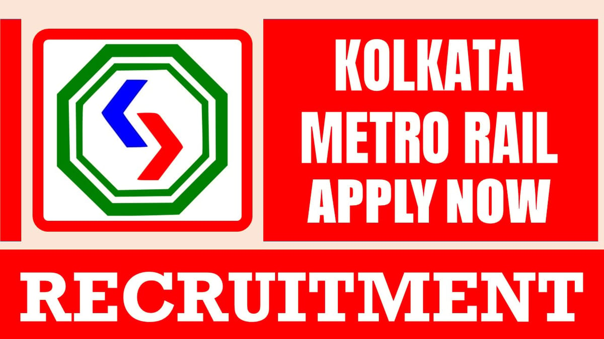 Kolkata Metro Rail Recruitment 2024: Monthly Salary Up to 1.50 lakhs, Check Post, Eligibility and How to Apply