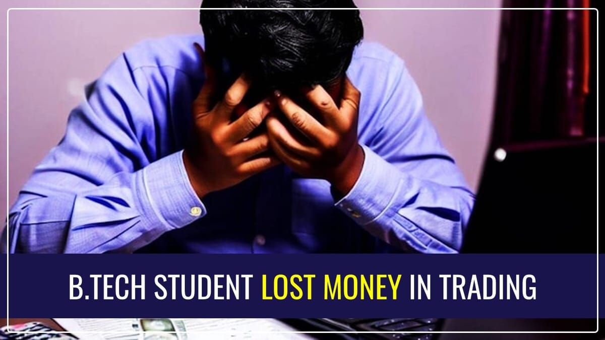 Rs. 26 Lakh Lost in F&O Trading by BTech Student with No Income