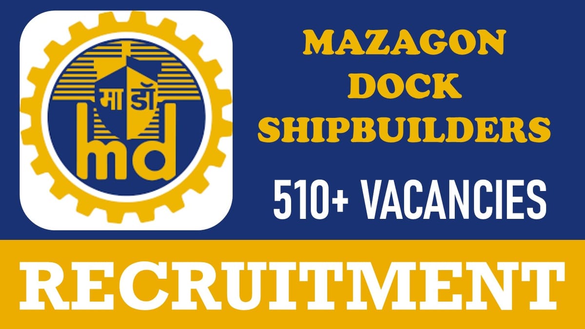 Mazagon Dock Recruitment 2024: Notification Out for 510+ Vacancies, Check Post, Salary, Qualification and Process to Apply