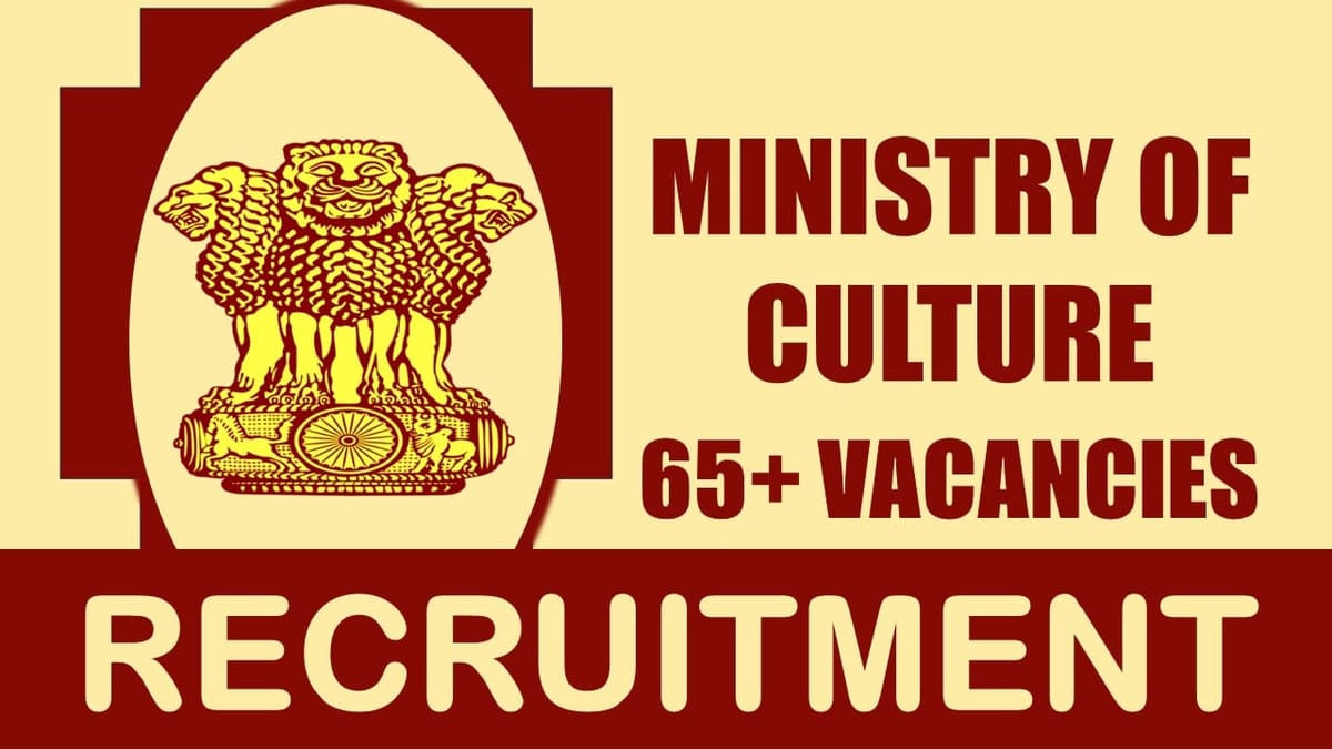 Ministry of Culture Recruitment 2024: New Notification Out for 65+ Vacancies, Check Post, Age, Qualification, Salary and How to Apply