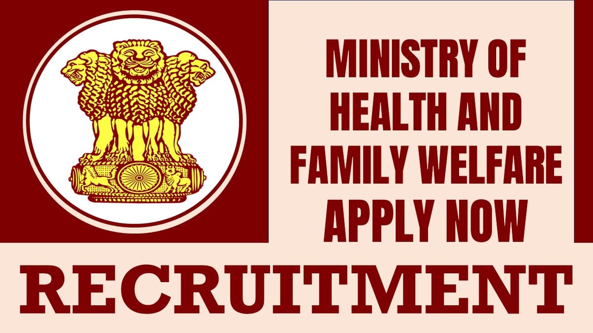 Ministry of Health and Family Welfare Recruitment 2024: Monthly Salary Up to 215900, Check Post, Tenure, Eligibility, Age and Other Details